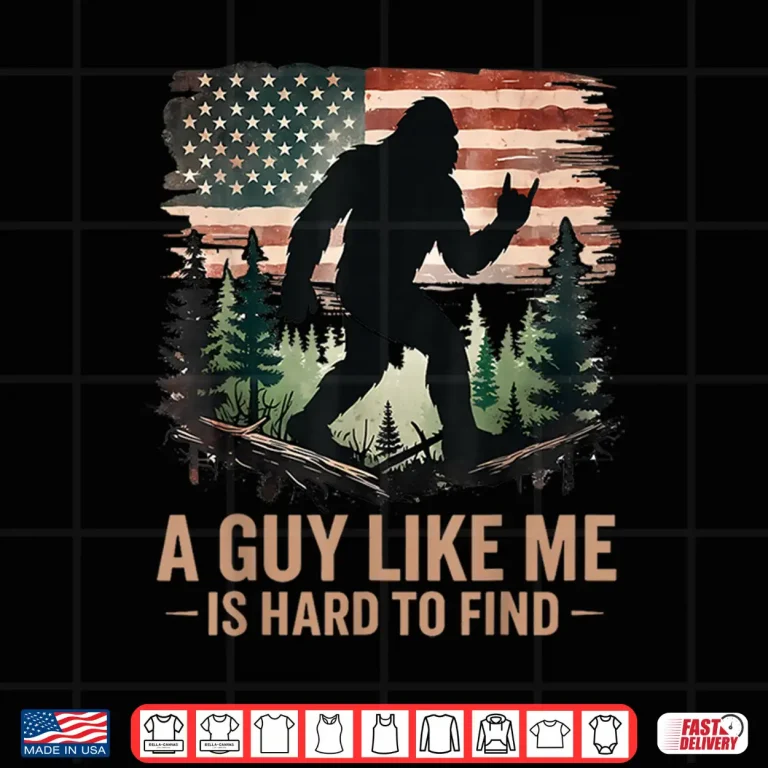 Design A Guy Like Me Is Hard To Find Bigfoot Funny Hiking Sasquatch Shirt