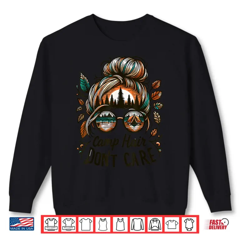 Sweatshirt Camp Hair DonT Care Messy Bun Funny Camping Camper Women Shirt