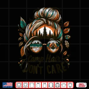 Design Camp Hair DonT Care Messy Bun Funny Camping Camper Women Shirt