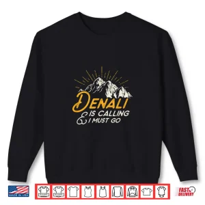 Sweatshirt Denali Mountain Is Calling Shirt