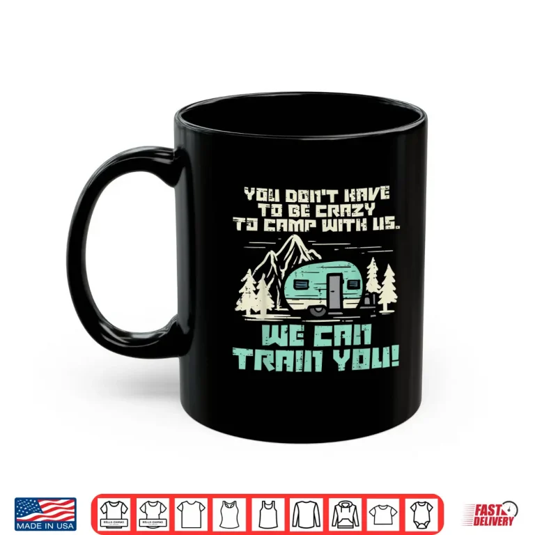 Mug Crazy Camp With Us Funny Camping Van Rv Camper Men Women Shirt