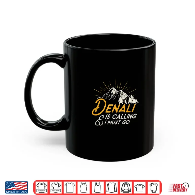 Mug Denali Mountain Is Calling Shirt