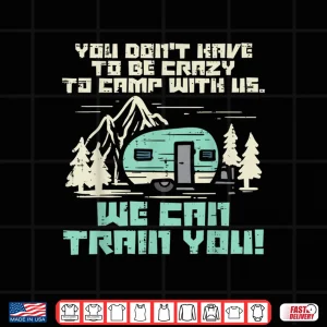 Design Crazy Camp With Us Funny Camping Van Rv Camper Men Women Shirt