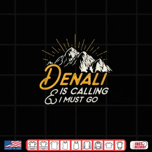 Design Denali Mountain Is Calling Shirt