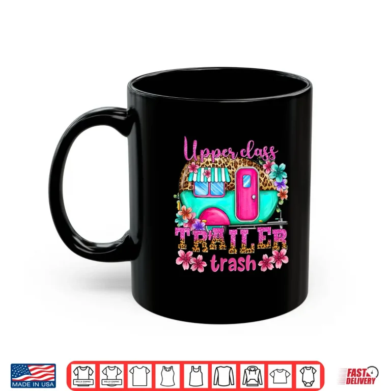 Mug Upper Class Trailer Trash Camping Making Memories Hiking Shirt