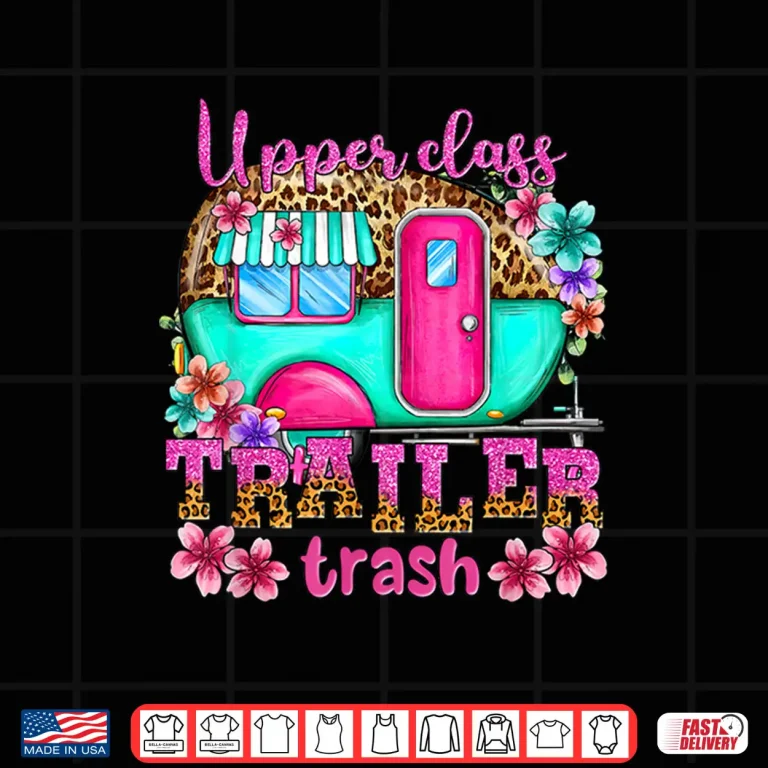 Design Upper Class Trailer Trash Camping Making Memories Hiking Shirt