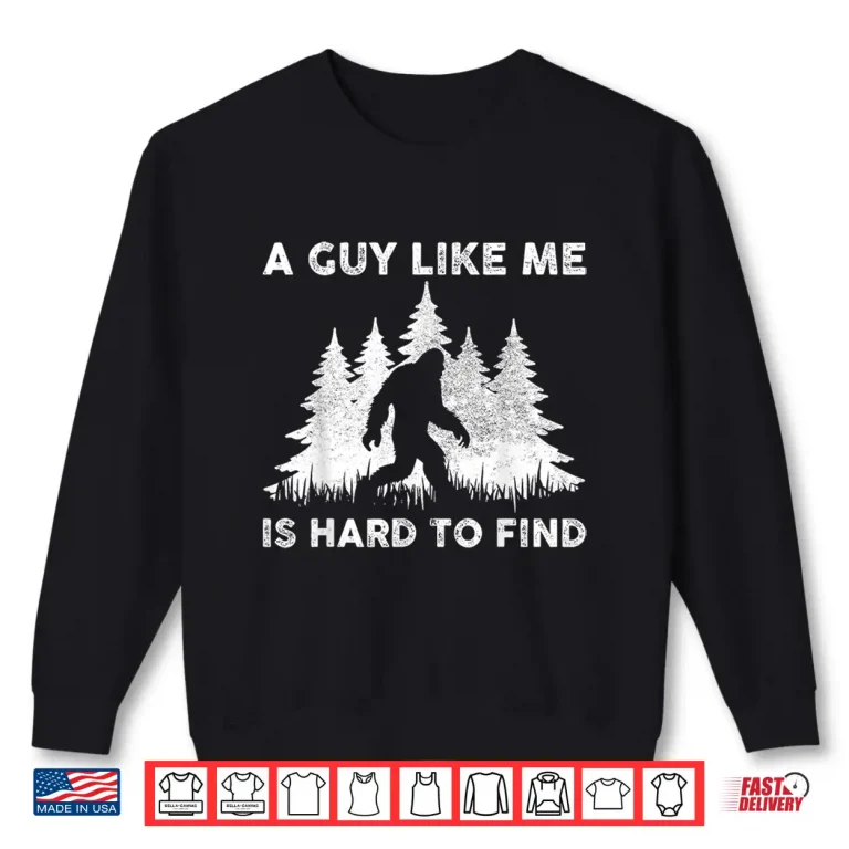 Sweatshirt A Guy Like Me Is Hard To Fight Retro Bigfoot Men Boy Shirt