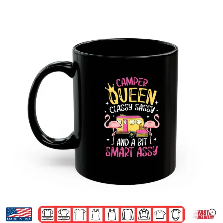 Mug Camper Queen Classy Sassy Smart Funny Women Girls Camping Rv Shirt