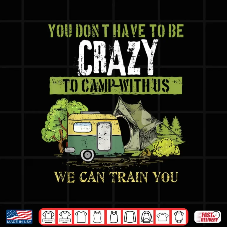 Design Funny Camping Lover Crazy Camping Joke Gift Design Idea Shirt