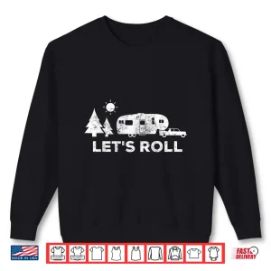 Sweatshirt Lets Roll Camping T Shirt 5Th Wheel Camper Rv Vacation Gift