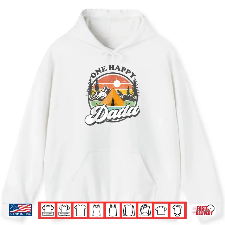 Hoodie One Happy Dada Happy Camper 1St Birthday Camping Trip Shirt
