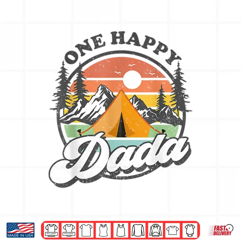Design One Happy Dada Happy Camper 1St Birthday Camping Trip Shirt