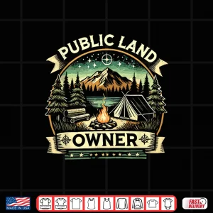 Design Public Land Owner Outdoor Camping Shirt