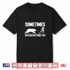 Sometimes Motivation Finds You Shirt