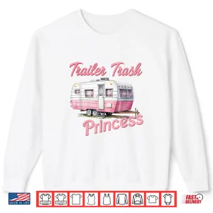 Sweatshirt Trailer Trash Princess Hiking Trailer Park Funny Camping Shirt