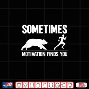 Design Sometimes Motivation Finds You Shirt