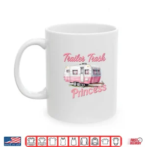 Mug Trailer Trash Princess Hiking Trailer Park Funny Camping Shirt