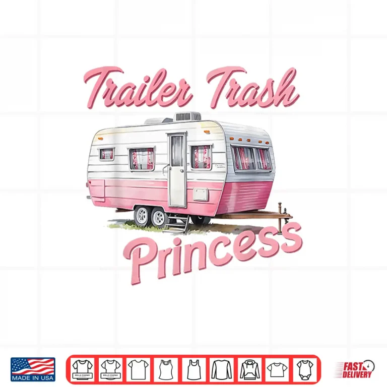 Design Trailer Trash Princess Hiking Trailer Park Funny Camping Shirt