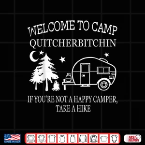 Design Welcome To Camp Quitcherbitchin Funny Camping Shirt