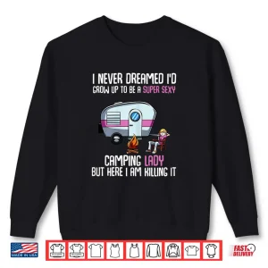 Sweatshirt Womens I Never Dreamed ID Be A Super Sexy Camping Lady Shirt
