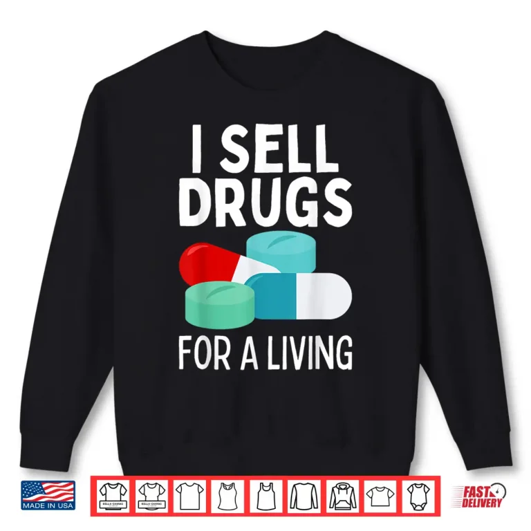 Sweatshirt I Sell Drugs For A Living Funny Pharmacy Tech Pharmacist Gag Shirt 2