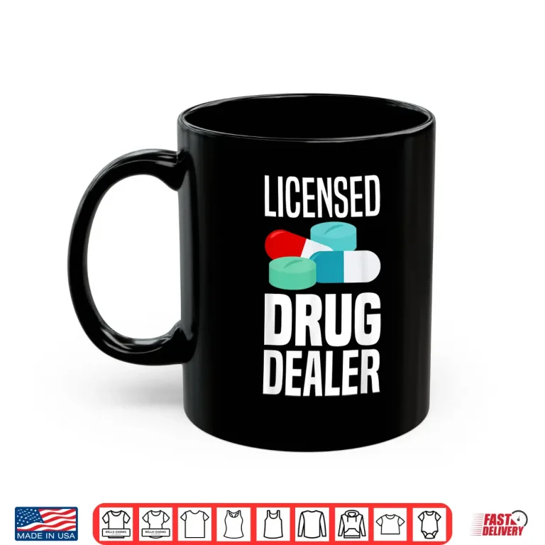 Mug Licensed Drug Dealer Pharmacy Gag Funny Educated Drug Dealer Shirt 2