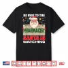 Be Nice To The Pharmacist Santa Is Watching Funny Christmas Shirt