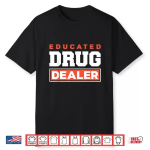 Educated Drug Dealer Best Pharmacy Pharmacist Gift Shirt