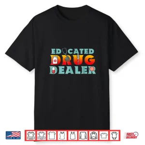 Educated Drug Dealer Shirt Funny Pharmacists Pun
