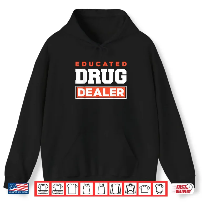 Hoodie Educated Drug Dealer Best Pharmacy Pharmacist Gift Shirt
