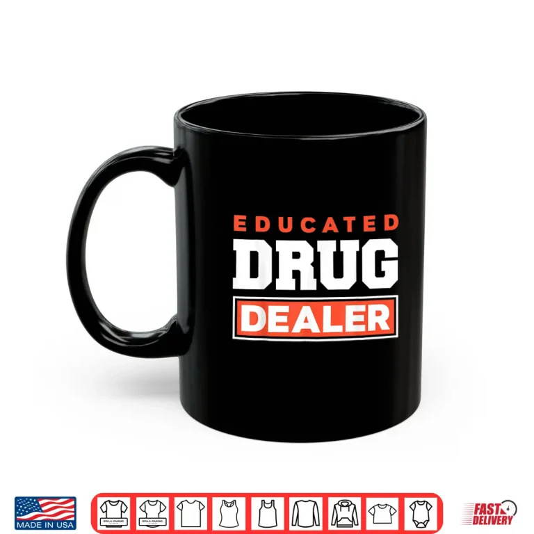 Mug Educated Drug Dealer Best Pharmacy Pharmacist Gift Shirt