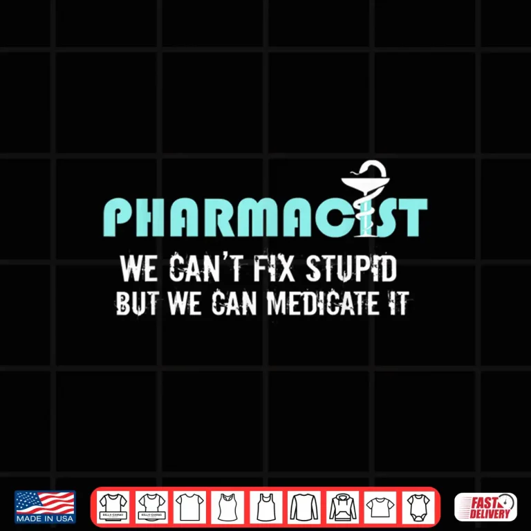 Design Funny Pharmacists Gift Shirt Pharmacy Tech CanT Fix Stupid Shirt