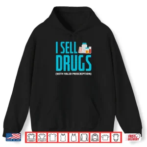 Hoodie I Sell Drugs Funny Pharmd Pharmacist Pharmacy Tech Gift Shirt
