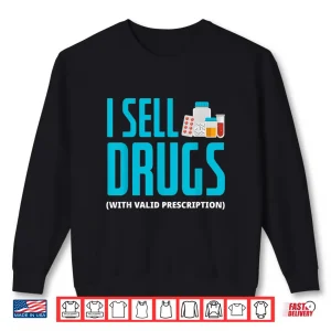 Sweatshirt I Sell Drugs Funny Pharmd Pharmacist Pharmacy Tech Gift Shirt