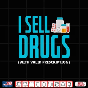 Design I Sell Drugs Funny Pharmd Pharmacist Pharmacy Tech Gift Shirt