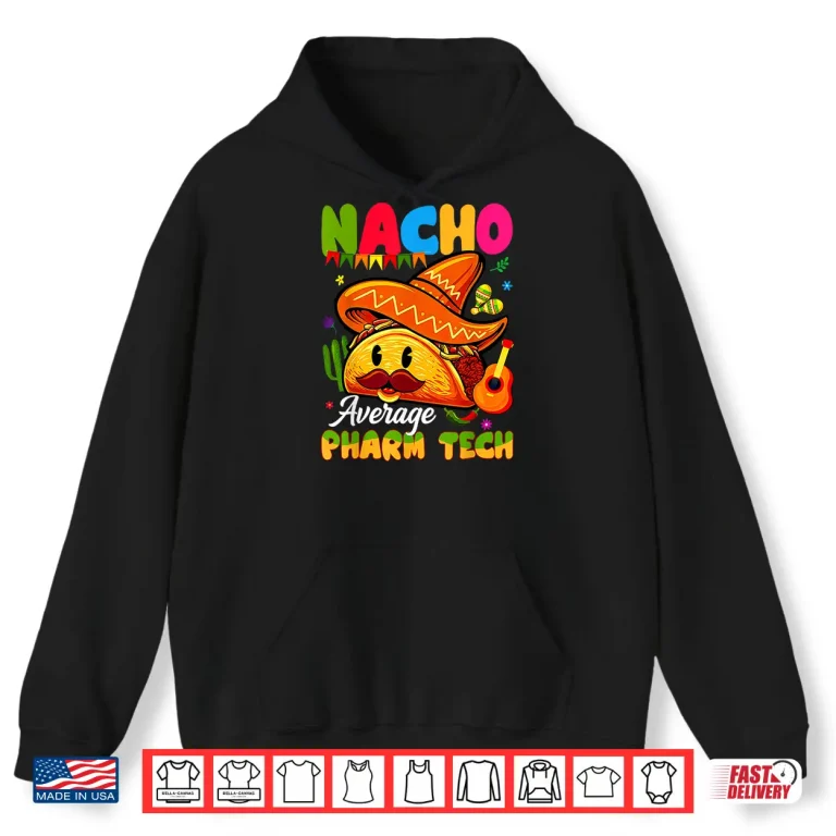 Hoodie Nacho Average Pharmacy Tech Pharmacist Technician Student Shirt