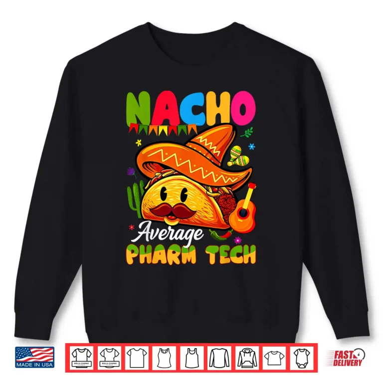 Sweatshirt Nacho Average Pharmacy Tech Pharmacist Technician Student Shirt