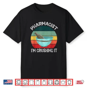 Pharmacist I’M Crushing It Job Apothecary Pharmacy Sayings Shirt