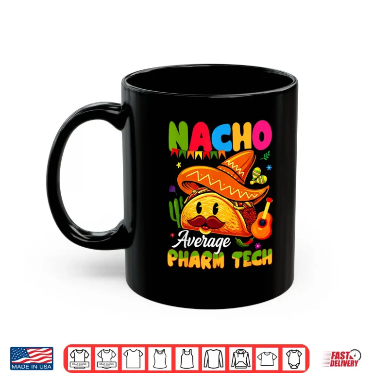Mug Nacho Average Pharmacy Tech Pharmacist Technician Student Shirt