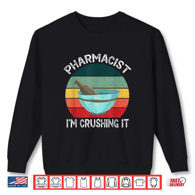 Sweatshirt Pharmacist IM Crushing It Job Apothecary Pharmacy Sayings Shirt