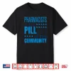 Pharmacist Pharmacists Pills Funny Appreciation Saying Shirt