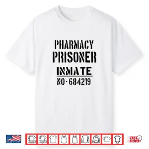 Pharmacists   Pharmacist   ‘Pharmacy Prisoner’ Funny Slogan Shirt