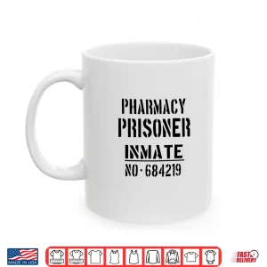 Mug Pharmacists Pharmacist Pharmacy Prisoner Funny Slogan Shirt