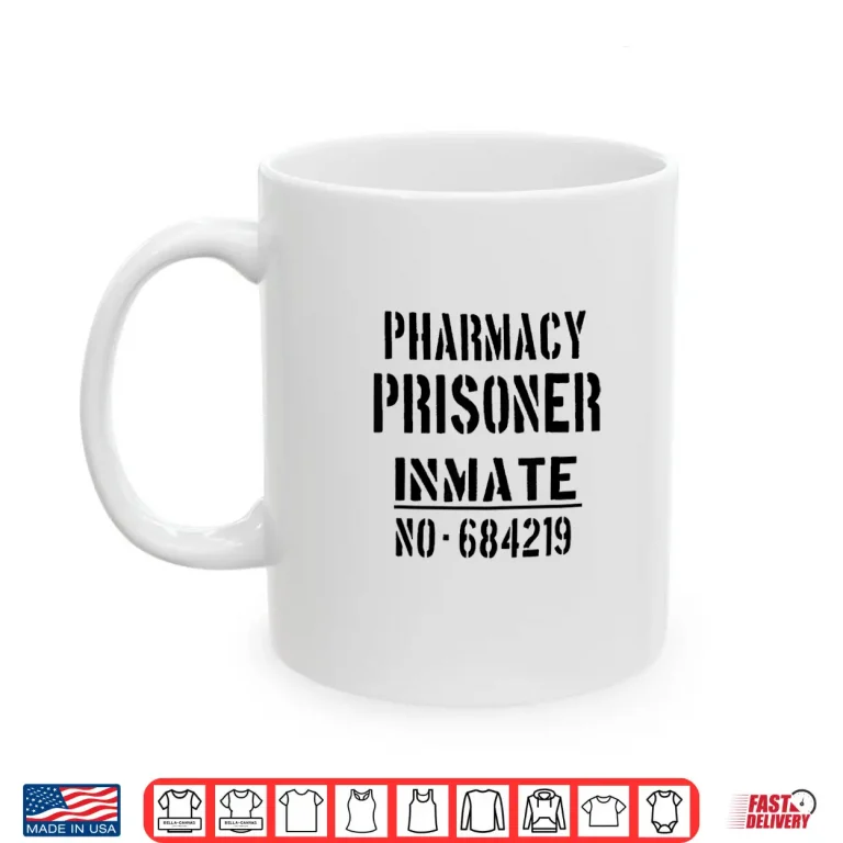 Mug Pharmacists Pharmacist Pharmacy Prisoner Funny Slogan Shirt
