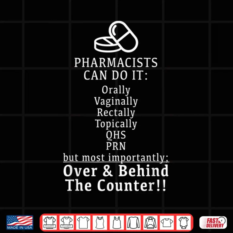 Design Pharmacists Can Do It Orally Rectally Funny T Shirt