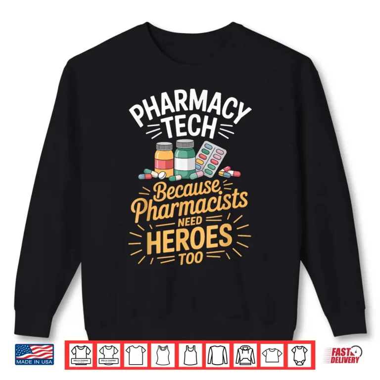 Sweatshirt Pharmacists Need Heroes Too Funny Pharmacy Tech Shirt