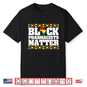 Pride Black Pharmacists Matter Black History African America Shirt