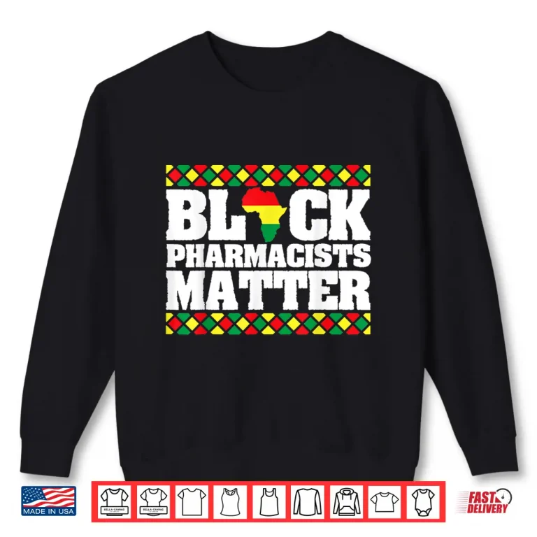 Sweatshirt Pride Black Pharmacists Matter Black History African America Shirt