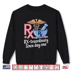 Sweatshirt Rxtraordinary Since Day One Pharmacists And Pharmacy Tech Shirt