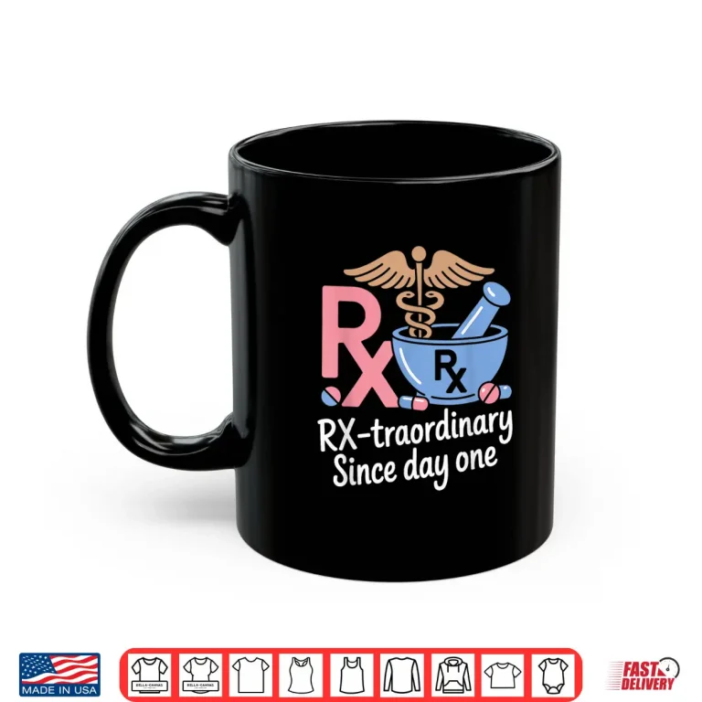 Mug Rxtraordinary Since Day One Pharmacists And Pharmacy Tech Shirt
